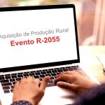 Aquisição de produção rural: evento R-2055 substitui o S-1250 do eSocial