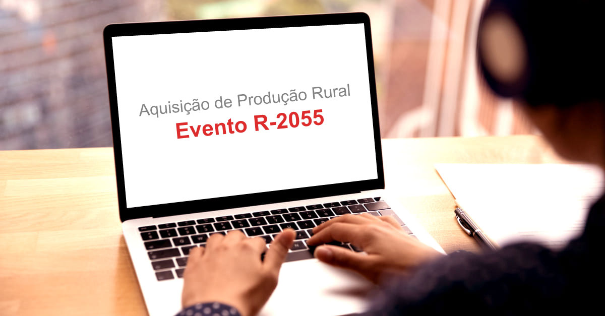 Aquisição de produção rural: evento R-2055 substitui o S-1250 do eSocial